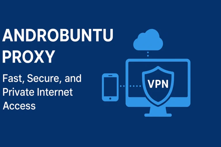 Androbuntu Proxy: Fast, Secure, and Private Internet Access